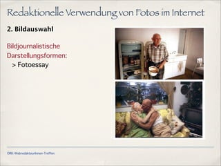 ÖRK-WebredakteurInnen-Treffen
Redaktionelle Verwendung von Fotos im Internet
2. Bildauswahl
Bildjournalistische
Darstellungsformen:
> Fotoessay
 