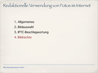 ÖRK-WebredakteurInnen-Treffen
Redaktionelle Verwendung von Fotos im Internet
1. Allgemeines
2. Bildauswahl
3. IPTC-Beschlagwortung
4. Bildrechte
 