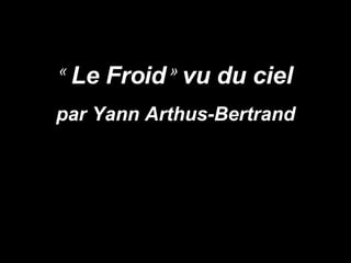 «  Le Froid  »  vu du ciel par Yann Arthus-Bertrand 