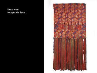 Uncu con tocapu de llave 