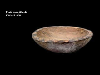 Plato escudilla de madera Inca  