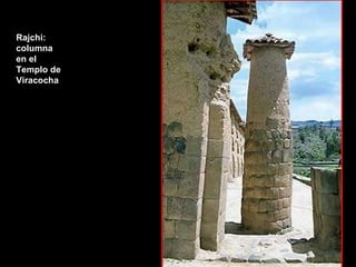 Rajchi: columna en el  Templo de  Viracocha 