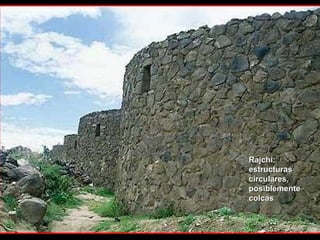 Rajchi: estructuras circulares, posiblemente colcas 