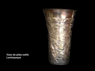 Vaso de plata estilo Lambayeque 