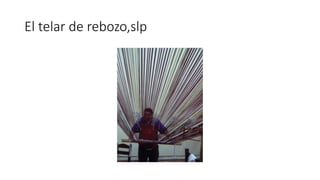 El telar de rebozo,slp 
 