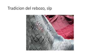 Tradicion del rebozo, slp 
 