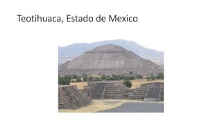 Teotihuaca, Estado de Mexico 
 
