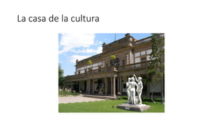La casa de la cultura 
 