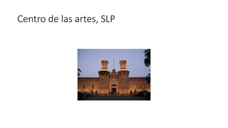 Centro de las artes, SLP 
