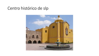 Centro histórico de slp 
 