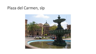Plaza del Carmen, slp 
 