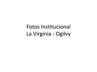 Fotos InstitucionalLa Virginia - Ogilvy 