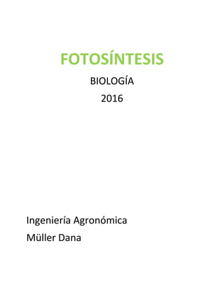 FOTOSÍNTESIS
BIOLOGÍA
2016
Ingeniería Agronómica
Müller Dana
 