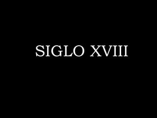 SIGLO XVIII
 