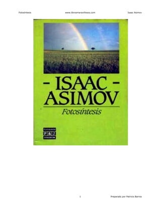 Fotosíntesis www.librosmaravillosos.com Isaac Asimov
1 Preparado por Patricio Barros
 