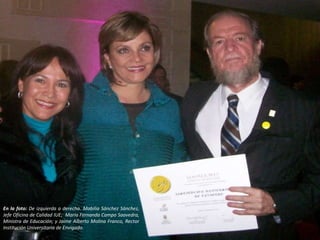 En la foto:  De izquierda a derecha.   Mabilia Sánchez Sánchez, Jefe Oficina de Calidad IUE;  María Fernanda Campo Saavedra, Ministra de Educación; y Jaime Alberto Molina Franco, Rector Institución Universitaria de Envigado.  
