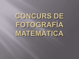 CONCURS DE FOTOGRAFÍA MATEMÀTICA 
