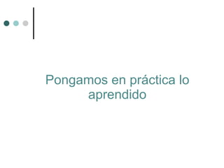 Pongamos en práctica lo aprendido 