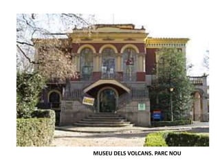 MUSEU DELS VOLCANS. PARC NOU
 