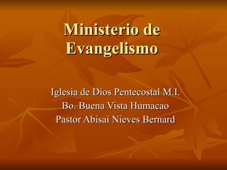Ministerio de Evangelismo Iglesia de Dios Pentecostal M.I. Bo. Buena Vista Humacao Pastor Abisaí Nieves Bernard 