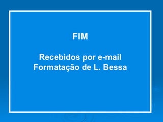 FIM Recebidos por e-mail Formatação de L. Bessa 
