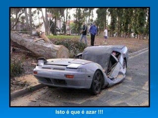 Isto é que é azar !!! 