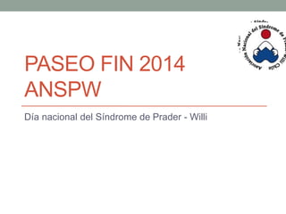 PASEO FIN 2014
ANSPW
Día nacional del Síndrome de Prader - Willi
 