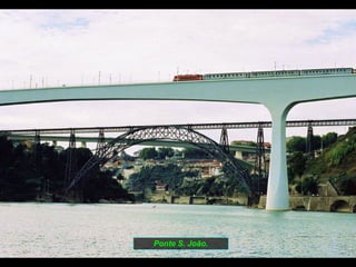 Ponte S. João. 