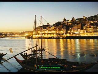 O Porto ao anoitecer. 
