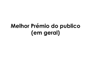 Melhor Prémio do publico (em geral) 