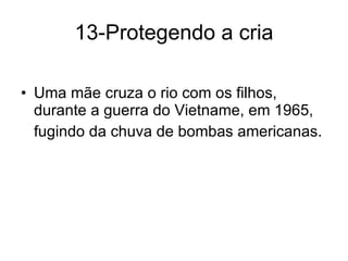 13-Protegendo a cria Uma mãe cruza o rio com os filhos, durante a guerra do Vietname, em 1965, fugindo da chuva de bombas americanas. 
