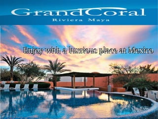 Enjoy with a luxrious place at Mexico
Enjoy with a luxrious place at Mexico

 