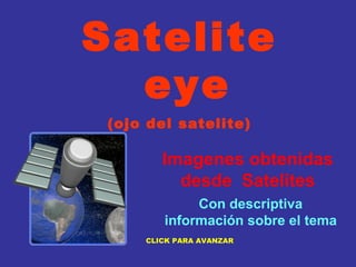 Imagenes   obtenidas desde  Satelites Satelite  eye (ojo del satelite)       Camille Con descriptiva información sobre el tema CLICK PARA AVANZAR 