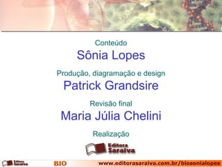 Conteúdo
     Sônia Lopes
Produção, diagramação e design
 Patrick Grandsire
         Revisão final
 Maria Júlia Chelini
         Realização
 