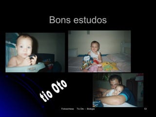 Bons estudos




  Fotossíntese   Tio Oto - Biologia   53
 