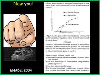 Now you!

ENADE, 2004

 