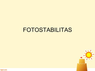 FOTOSTABILITAS
 