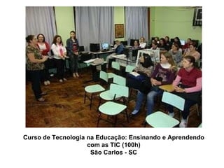 Curso de Tecnologia na Educação: Ensinando e Aprendendo com as TIC (100h) São Carlos - SC 