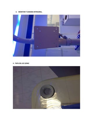 3. MONITOR Y CAMARA INTRAORAL.




4 . TAPA DEL JEC-SONIC
 