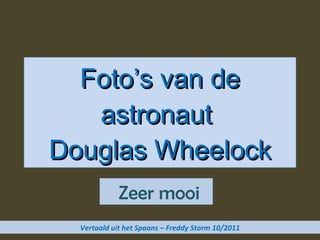 Foto’s van de astronaut  Douglas Wheelock   Zeer mooi Vertaald uit het Spaans – Freddy Storm 10/2011 