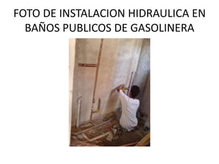 FOTO DE INSTALACION HIDRAULICA EN BAÑOS PUBLICOS DE GASOLINERA 