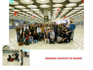 ARRIBADA AEROPORT DE MADRID
 