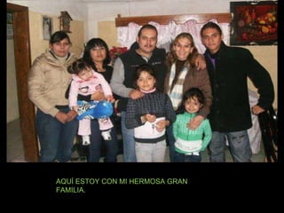 AQUÍ ESTOY CON MI HERMOSA GRAN FAMILIA. 