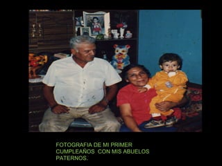 FOTOGRAFIA DE MI PRIMER CUMPLEAÑOS  CON MIS ABUELOS PATERNOS. 