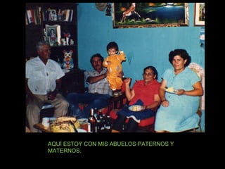 AQUÍ ESTOY CON MIS ABUELOS PATERNOS Y MATERNOS. 