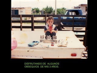 DISFRUTANDO DE  ALGUNOS OBSEQUIOS  DE MIS 3 AÑOS. 