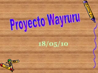 Proyecto Wayruru 18/05/10 
