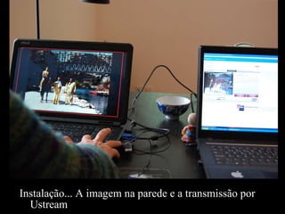 Instalação... A imagem na parede e a transmissão por Ustream 