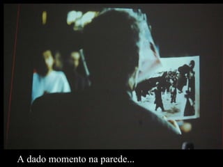 A dado momento na parede... 