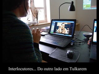 Interlocutores... Do outro lado em Tulkarem 
